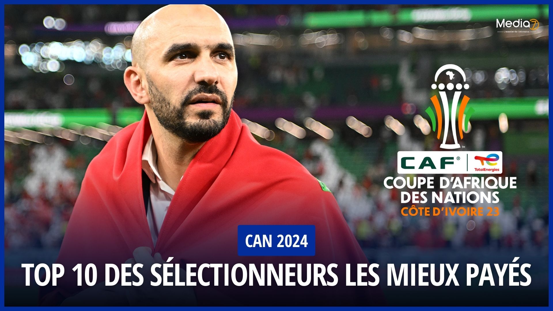 CAN 2024 : Walid Regragui dans le TOP 10 des sélectionneurs les mieux payés