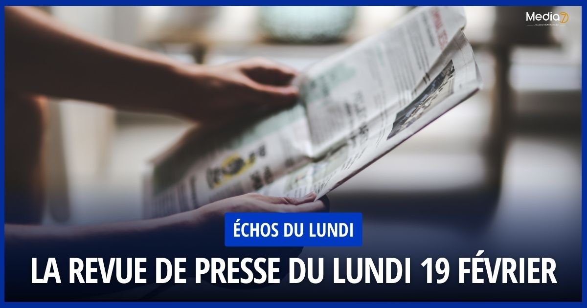La Revue de Presse du Lundi 19 Février