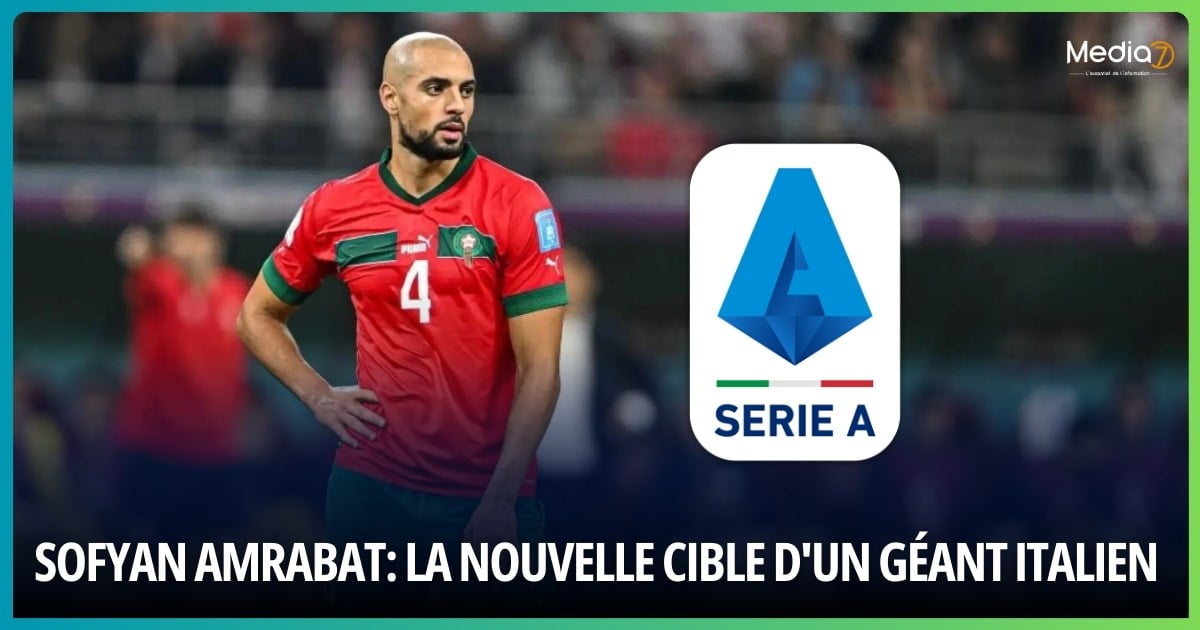 Sofyan Amrabat La Nouvelle Cible d'un Géant Italien