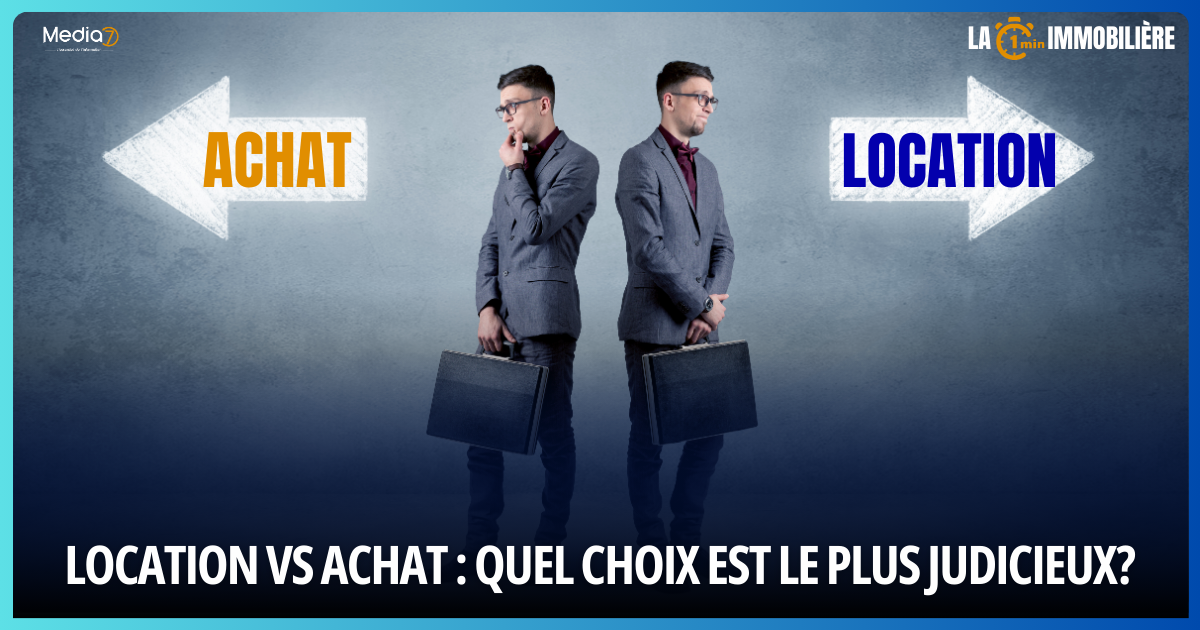 Location vs Achat Quel choix est le plus judicieux