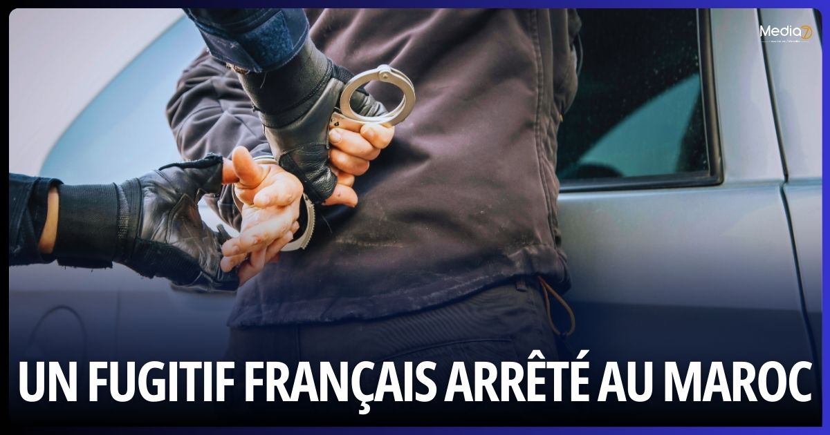 Un fugitif français arrêté au Maroc