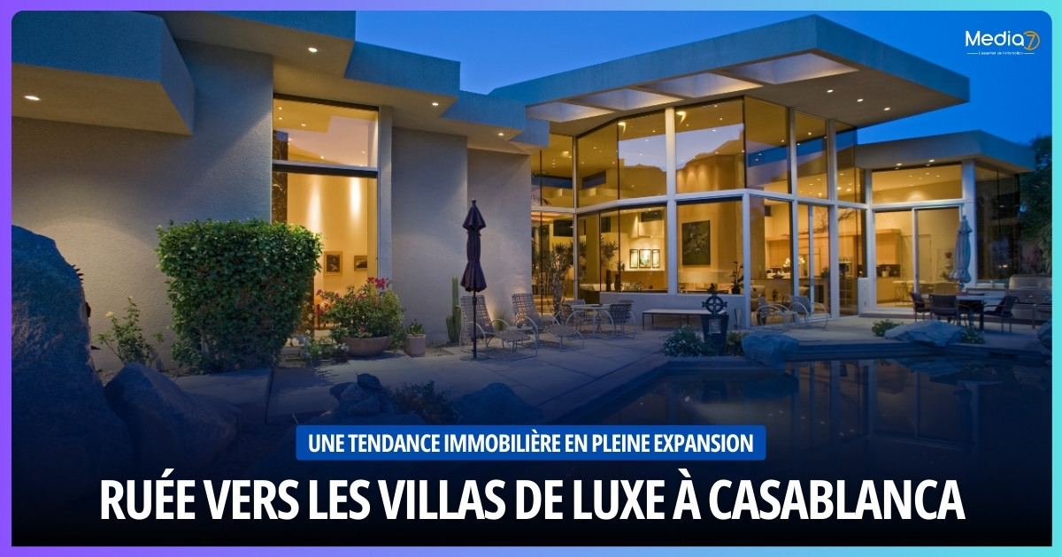 Ruée Vers les Villas de Luxe à Casablanca